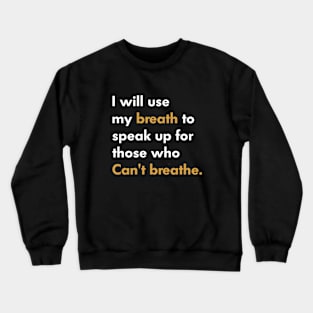 I Will Use My Breath To Speak Up For Those Who Can’t Breathe Crewneck Sweatshirt